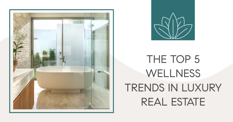 The Top 5 Wellness Trends in Luxury Real Estate